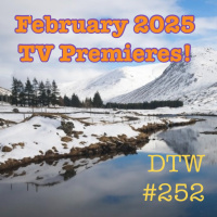 #252 - February 2025 TV Premieres!