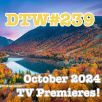 #239 - October 2024 TV Premieres!
