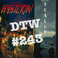 #243 - Hysteria (Episode 1) / Teacup (Episodes 1 amp 2)