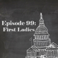 Episode 99: First Ladies