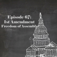 Episode 67: The 1st Amendment - Freedom of Assembly