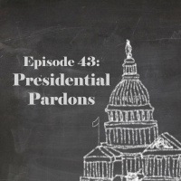 Episode 43: Presidential Pardons