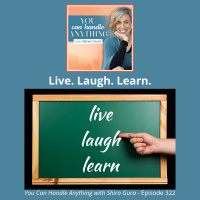322: Live. Laugh. Learn.