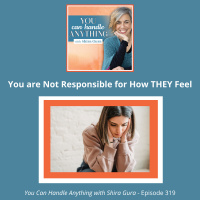 319: You are Not Responsible for How THEY Feel