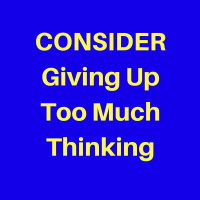 017: Consider Giving Up Thinking Too Much Thinking