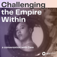 Challenging the Empire Within: A Conversation with Care