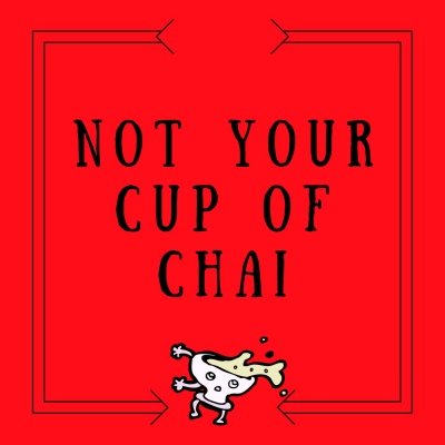 Not Your Cup Of Chai