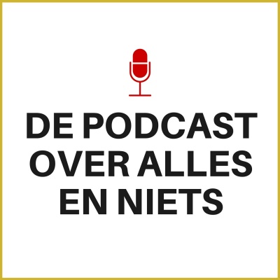 De Podcast Over Alles En Niets