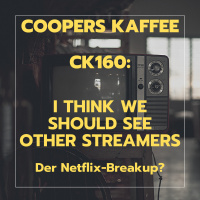 CK160: I think we should see other Streamers - Der Netflix Breakup?