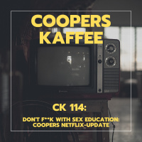 CK114: Dont f**k with Sex Education - Coopers Netflix-Update