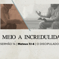 14. Em meio a incredulidade (Mateus 7.1-6) - Pr. Lucas Previde