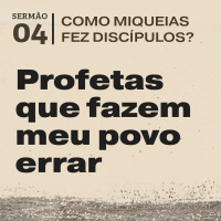4. Profetas que fazem meu povo errar (Miqueias 3.1-12) - Pr. Daniel Santos