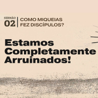 2. Estamos Completamente Arruinados! (Miqueias 2.1-5) - Pr. Daniel Santos