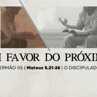 5. Em favor do próximo (Mateus 5.21-26) - Pr. Lucas Previde