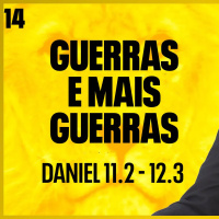 14. Guerras e mais guerras (Daniel 11.2 a 12.3) - Pr. Filipe Fontes