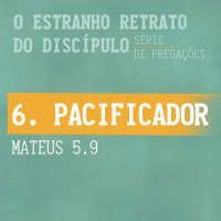 6. Pacificador (Mateus 5.9) - Pr. Filipe Fonte