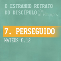 7. Perseguido (Mateus 5.12) - Pr. Filipe Fontes