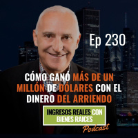 E230--Cómo ganó más de un millón de dólares con el dinero del arriendo