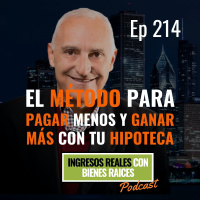 E214--El método para pagar menos y ganar más con tu hipoteca