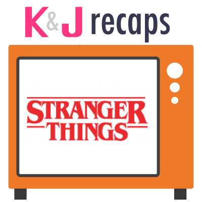 Kj Recaps: Stranger Things