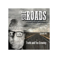 Side Roads with Dave Wilber Episode #3 Truth and Tex Crowley