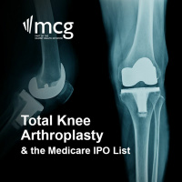 MCG Podcast: Total Knee Arthroplasty  the Medicare Inpatient-Only List