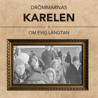 Drömmarnas Karelen – om evig längtan