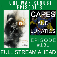 Full Stream Ahead Ep #131: Obi-Wan Kenobi Part III