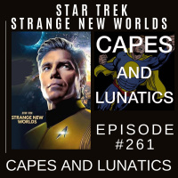 Capes and Lunatics Ep #261: Star Trek - Strange New Worlds