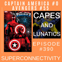 Superconnectivity Ep #390: Captain America #0, Avengers #55