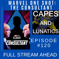 Full Stream Ahead Ep #120: Marvel One Shot - The Consultant