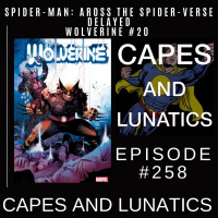 Capes and Lunatics Ep #258: Across The Spider-Verse Delayed, Wolverine #20