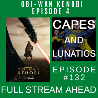Full Stream Ahead Ep #132: Obi-Wan Kenobi Part IV