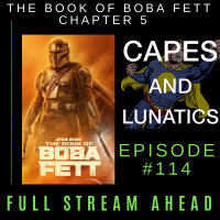 Full Stream Ahead Ep #114: The Book of Boba Fett Chapter 5