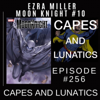 Capes and Lunatics Ep #256: Ezra Miller, Moon Knight #10