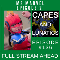 Full Stream Ahead Ep #136: Ms Marvel Episode 2