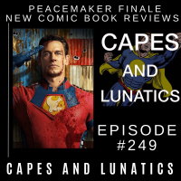 Capes and Lunatics Ep #249: Peacemaker Finale, King Spawn #7