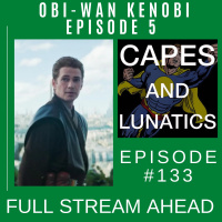 Full Stream Ahead Ep #133: Obi-Wan Kenobi Part V