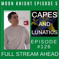 Full Stream Ahead Ep #126: Moon Knight Episode 5