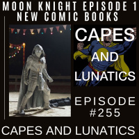Capes and Lunatics Ep #255: Moon Knight Episode 1, Ghost Rider #2