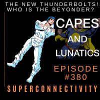 Superconnectivity Ep #380: The NEW Thunderbolts  Who Is The Beyonder?