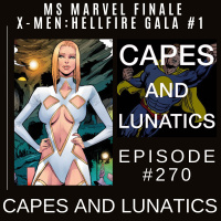 Capes and Lunatics Ep #270: Ms Marvel Finale  X-Men: Hellfire Gala #1