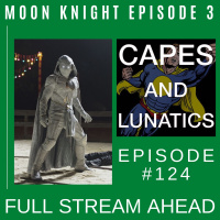 Full Stream Ahead Ep #124: Moon Knight Episode 3