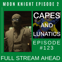 Full Stream Ahead Ep #123: Moon Knight Episode 2