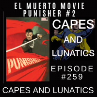 Capes and Lunatics Ep #259: El Muerto Movie, Punisher #2