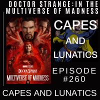 Capes and Lunatics Ep #260: Doctor Strange - In The Multiverse of Madness