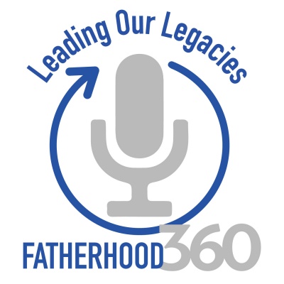 Fatherhood360 With David Wissore | For Fathers Desiring To Lead Their Legacies