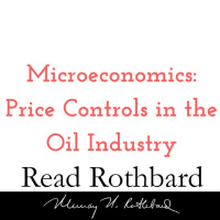 Episode 23 - Introduction to Microeconomics - 4 of 14 - Price Controls in the Oil Industry - Murray N Rothbard