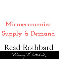 Episode 20 - Introduction to Microeconomics - 1 of 14 - Demand and Supply - Murray N Rothbard