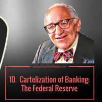 Episode 50 - American Economy and the End of Laissez-Faire - 10 of 13 - Cartelization of Banking: The Fed